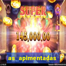 as apimentadas entrar para ganhar